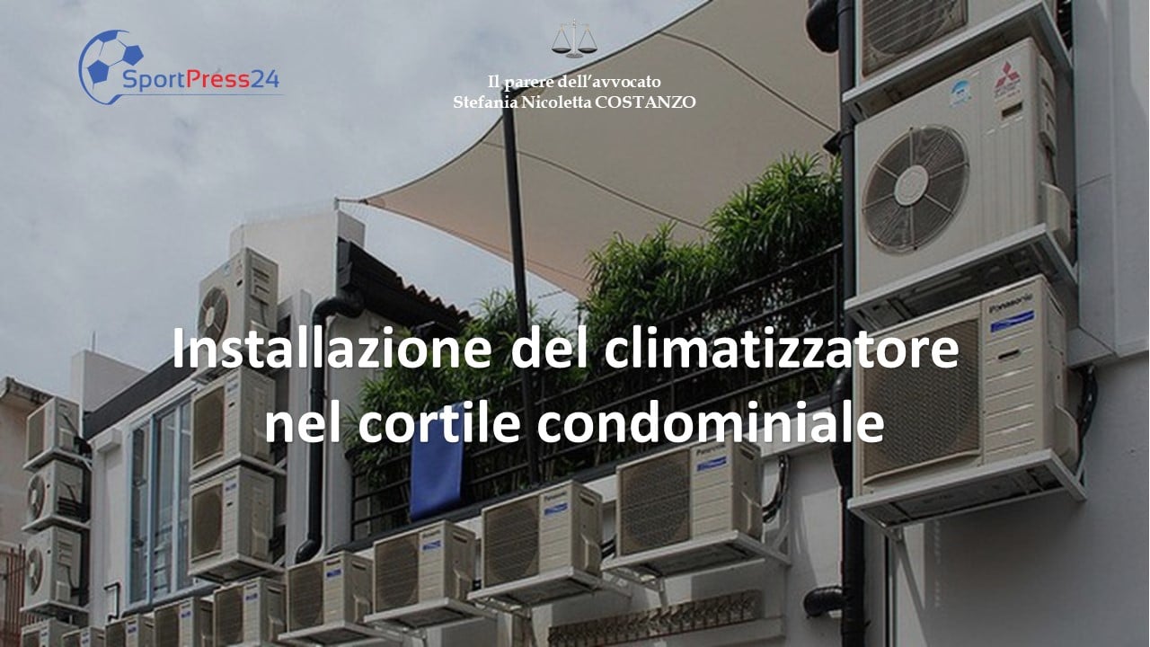 Installazione del climatizzatore nel cortile condominiale (Immagine a cura della Redazione)